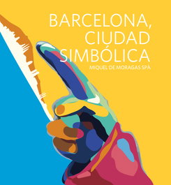 Barcelona, Ciudad Simbólica, Miquel de Moragas Spà - Amat Editorial