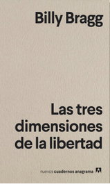Las tres dimensiones de la libertad, Billy Bragg - ANAGRAMA