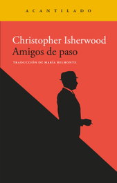 Amigos de paso, Christopher Isherwood - ACANTILADO EDITORIAL