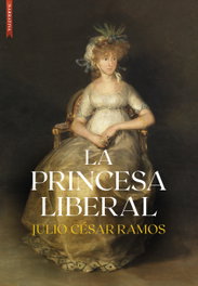 LIBROS DE SEDA, La princesa liberal, Julio César Fernández Ramos - LIBROS DE SEDA