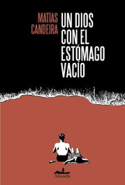 Un dios con el estómago vacío, Matías Candeira - ALMADIA
