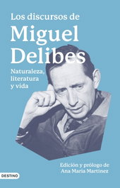 Los discursos de Miguel Delibes, Miguel Delibes - DESTINO