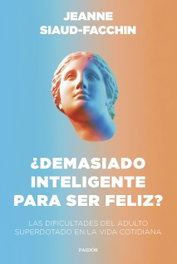 ¿Demasiado inteligente para ser feliz?, Jeanne Siaud-Facchin - PAIDOS