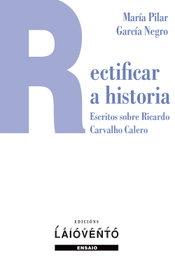 Rectificar a historia. Escritos sobre Ricardo Carvalho Calero, María do Pilar García Negro - LAIOVENTO (IBD)