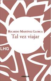 TAL VEZ VIAJAR, Ricardo Martínez Llorca - LA HUERTA GRANDE