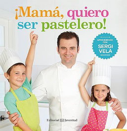 ¡Mamá, quiero ser pastelero!, Sergi Vela - JUVENTUD