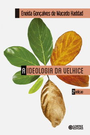 A ideologia da velhice, Eneida Gonçalves de Macedo Haddad - CORTEZ EDITORA