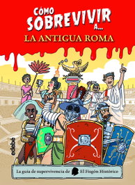 EDEBE, Cómo sobrevivir a la Antigua Roma - El Fisgón histórico