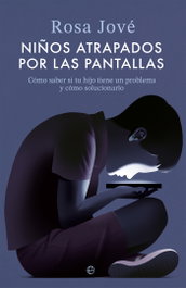 Niños atrapados por las pantallas, Rosa Jové - LA ESFERA DE LOS LIBROS