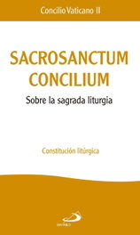 SAN PABLO EDITORIAL, SACROSANCTUM CONCILIUM: SOBRE LA SAGRADA LITURGIA - CONCILIO VATICANO II