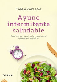 Ayuno intermitente saludable, Carla Zaplana - DIANA EDITORIAL