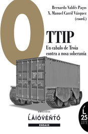 O TTIP: un cabalo de Troia contra a nosa soberan¡a, Xosé M. Carril - Bernardo Valdês (Coor) - LAIOVENTO (IBD)