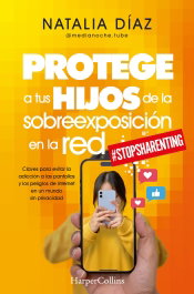 Protege a tus hijos de la sobreexposición en la red, Natalia Díaz - HARPER COLLINS IBERICA