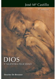 Dios y nuestra felicidad, José Mª Castillo Sánchez - DESCLEE DE BROUWER