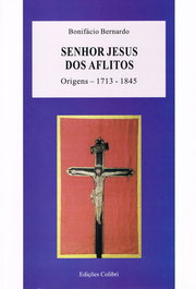 Senhor Jesus dos Aflitos. Origens (1713-1845), Bonifácio Bernardo - EDIÇOES COLIBRI