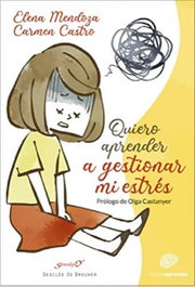Quiero aprender a gestionar mi estrés, Elena Mendoza De la Fuente y Carmen Castro - Desclée De Brouwer