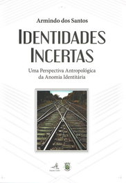 Identidades Incertas - Uma perspectiva Antopológica da Anomia Indentitária, Armindo dos Santos - EDIÇOES COLIBRI