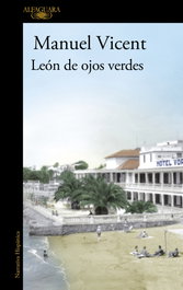 ALFAGUARA León de ojos verdes, Manuel Vicent - ALFAGUARA