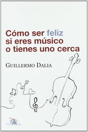 Como ser feliz si eres musico o tienes uno cerca, Guillermo Dalia - IDEAMUSICA