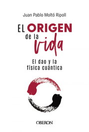 El origen de la vida, el Dao y la física cuántica, Juan Pablo Moltó Ripoll - ANAYA