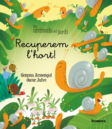 Recuperem l'hort!, Gemma Armengol - BROMERA EDICIONS