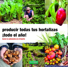 Producir todas tus hortalizas, ¡todo el año!, FERTILIDAD DE TIERRA - Blaise Leclerc