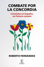 ESPASA CALPE, Combate por la concordia: Cataluña en España, futuro común, Roberto Fernández Díaz