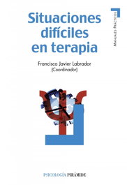 Situaciones difíciles en terapia, Francisco Javier Labrador Encinas - PIRAMIDE