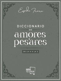 MUEVETULENGUA, Diccionario de Amores y Pesares de la A a la Z. - Espido Freire
