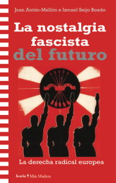 La nostalgia fascista del futuro, Joan Anton Mellon e Ismael Seijo Mellado - ICARIA
