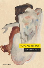 Love me tender, Constance Debre - ALPHA DECAY