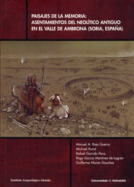 Paisajes De La Memoria: Asentamientos Del Neolítico Antiguo En El Valle De Ambrona (soria, Es.), Manuel Angel Rojo Guerra, Michael Kunst, Rafael Garrido Pena, Iñigo Garcia Martinez De Lagran - UNIV.VALLADOLID