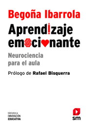 Aprendizaje emocionante: Neurociencia para el aula, Begoña Ibarrola López - SM