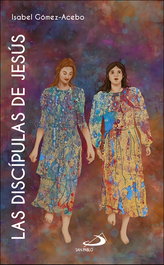 Las discípulas de Jesús, Isabel Gómez-Acebo Duque de Estrada - SAN PABLO EDITORIAL