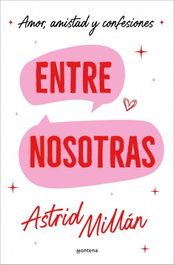 Entre nosotras, Astrid Millán - MONTENA