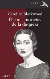 Últimas noticias de la duquesa, Caroline Blackwood - ALBA