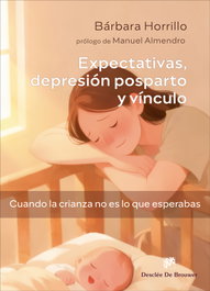 Expectativas, depresion posparto y vinculo, Barbara Horrillo Alvarez - Desclee de Brouwer