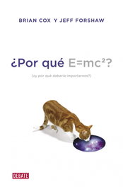 ¿Por que E=MC2? ¿Y por que deberia importarnos?, Brian Cox, Jeff Forshaw - DEBATE