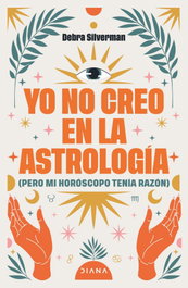 Yo no creo en la astrología, Debra Silverman - DIANA EDITORIAL