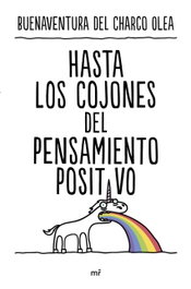 Hasta los cojones del pensamiento positivo, Buenaventura del Charco Olea - MARTINEZ ROCA