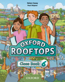 OXFORD UNIVERSITY PRESS, Rooftops 6 Class Book, Helen Casey, Paul Shipton - OXFORD UNIVERSITY PRESS