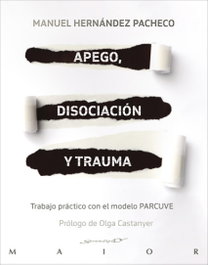 Apego, disociación y trauma. Trabajo práctico con el modelo PARCUVE, Manuel Hernández Pacheco - DESCLEE DE BROUWER