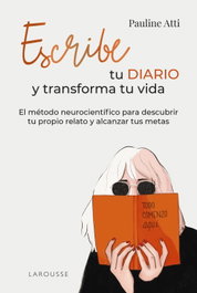 LAROUSSE Escribe tu diario y transforma tu vida, Pauline Atti - null