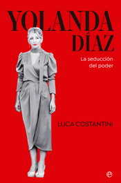 Yolanda Díaz: La seducción del poder, Luca Costantini - LA ESFERA DE LOS LIBROS