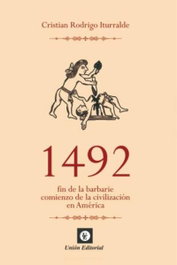 1492 FIN DE LA BARBARIE COMIENZO DE LA CIVILIZACIÓN EN AMÉRICA, Cristian Rodrigo Iturralde - UNION EDITORIAL