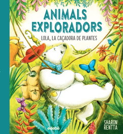 Lola, la caçadora de plantes, Sharon Rentta - EDEBE