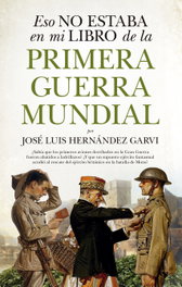 ESO NO ESTABA EN MI LIBRO DE LA PRIMERA GUERRA MUNDIAL, José Luis Hernández Garvi - ALMUZARA EDITORIAL