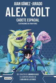 DESTINO INFANTIL, Alex Colt. Cadete espacial - Juan Gómez-Jurado