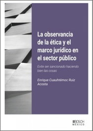 La observancia de la ética y el marco jurídico en el sector público, Enrique Cuauhtémoc Ruiz Acosta - BOSCH MEXICO