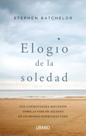 Elogio de la soledad, Stephen Batchelor - URANO EDITORIAL